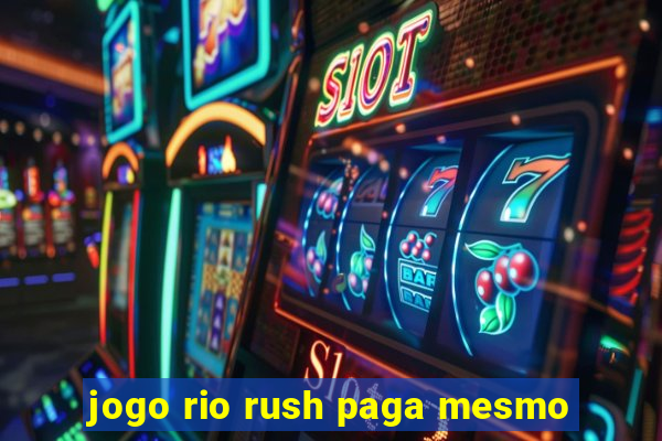 jogo rio rush paga mesmo